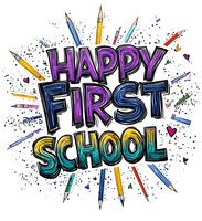 Colorful lettering spelling "Happy First School" surrounded by pencils and paint splashes in vibrant purple, blue and yellow tones on white background. Decorative hearts and dots add playful energy.